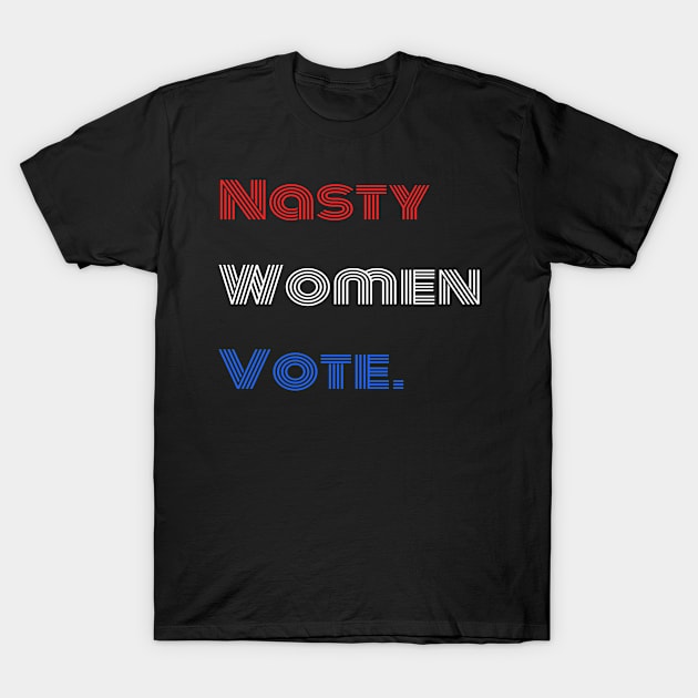 Nasty Women Vote T-Shirt by DesignerMAN